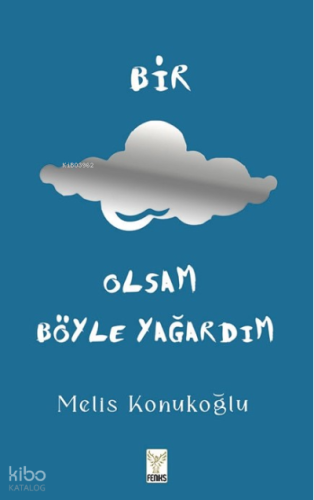 Bir Bulut Olsam Böyle Yağardım