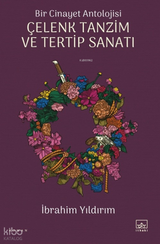 Bir Cinayet Antolojisi – Çelenk Tanzim ve Tertip Sanatı