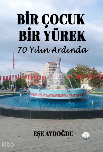 Bir Çocuk Bir Yürek 70 Yılın Ardında