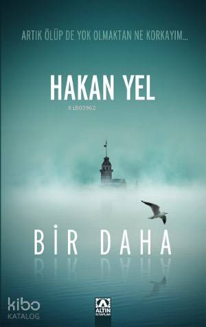 Bir Daha; Artık Ölüpte Yok Olmaktan Ne Korkayım...