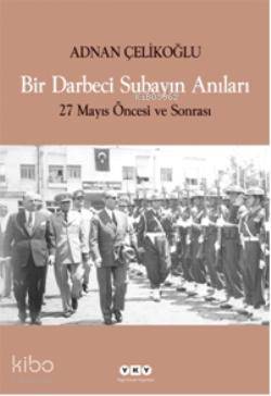 Bir Darbeci Subayın Anıları; 27 Mayıs Öncesi ve Sonrası
