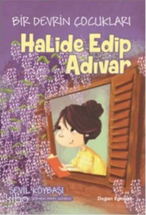 Bir Devrin Çocukları; Halide Edip Adıvar - Kitapiks.com