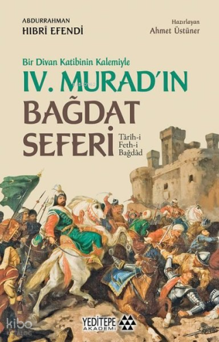 Bir Divan Katibinin Kalemiyle 4. Murad'ın Bağdat Seferi;Tarih-i Feth-i Bağdad