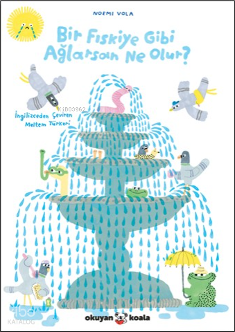 Bir Fıskiye Gibi Ağlarsan Ne Olur?