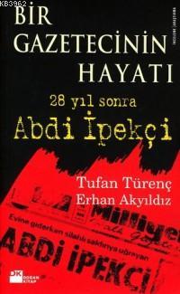 Bir Gazetecinin Hayatı; 28 Yıl Sonra Abdi İpekçi