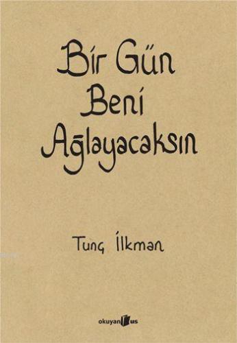 Bir Gün Beni Ağlayacaksın - Kitapiks.com