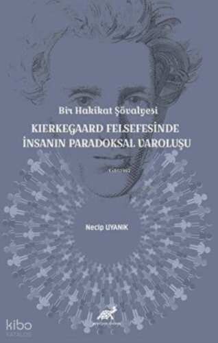 Bir Hakikat Şövalyesi Kierkegaard Felsefesinde İnsanın Paradoksal Varoluşu