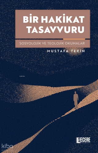 Bir Hakikat Tasavvuru;Sosyolojik ve Teolojik Okumalar