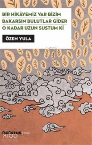 Bir Hikayemiz Var Bizim - Bakarsın Bulutlar Gider - O Kadar Uzun Sustu