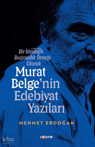 Bir İdeolojik Bağnazlık Örneği Olarak Murat Belge’nin Edebiyat Yazıları