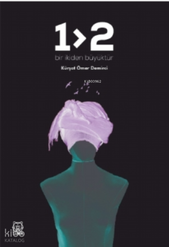 Bir İkiden Büyüktür