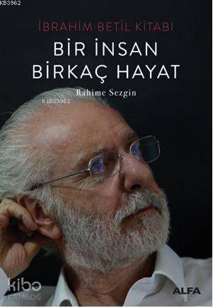 Bir İnsan Birkaç Hayat; İbrahim Betil Kitabı - Kitapiks.com