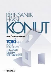 Bir İnsanlık Hakkı Konut; Toki´nin Planlı Kentleşme ve Konut Üretim Se