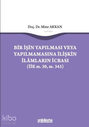 Bir İşin Yapılması veya Yapılmamasına İlişkin İlamların İcrası; (İİK m.30, m. 343)
