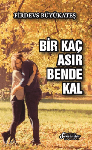 Bir Kaç Asır Bende Kal