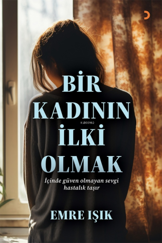 Bir Kadının İlki Olmak;İçinde Güven Olmayan Sevgi Hastalık Taşır
