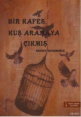 Bir Kafes, Kuş Aramaya Çıkmış - Kitapiks.com