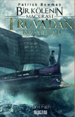 Bir Kölenin Macerası 1: Truva’dan Koparılan