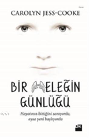 Bir Meleğin Günlüğü; Hayatının bittiğini sanıyordu, oysa yeni başlıyor