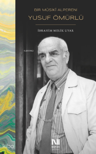 Bir Mûsikî Alpereni Yusuf Ömürlü;Hayâtı, Eserleri ve Tasavvuf Mûsikîsine Katkıları