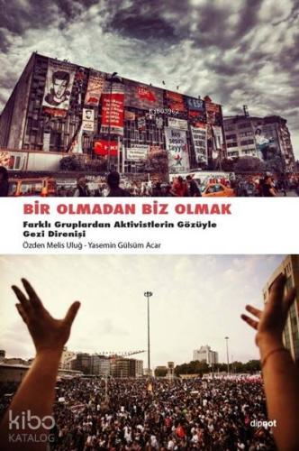 Bir Olmadan Biz Olmak; Farklı Gruplardan Aktivistlerin Gözüyle Gezi Di