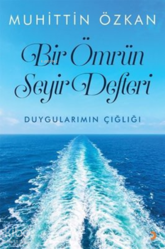 Bir Ömrün Seyir Defteri - Duygularımın Çığlığı - Kitapiks.com