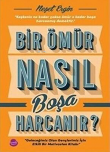 Bir Ömür Nasıl Boşa Harcanır