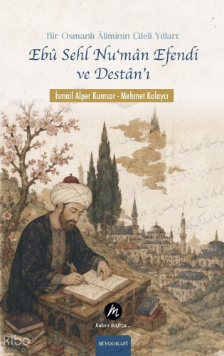 Bir Osmanlı Âliminin Çileli Yılları: Ebû Sehl Nu'mân Efendi ve Destân'