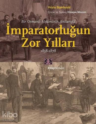 Bir Osmanlı Hekiminin Anılarıyla İmparatorlüğun Zor Yılları 1858 - 1878