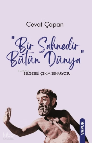 Bir Sahnedir Bütün Dünya Belgeseli Çekim Senaryosu