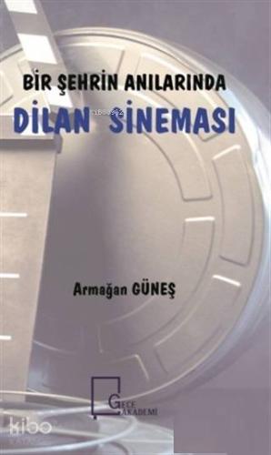 Bir Şehrin Anılarında Dilan Sineması