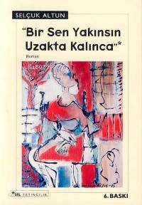 Bir Sen Yakınsın Uzakta Kalınca