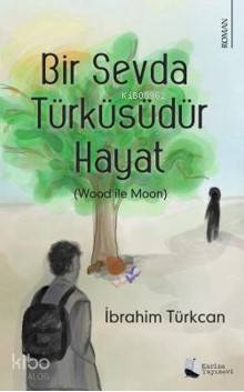 Bir Sevda Türküsüdür Hayat; Wood ile Moon - Kitapiks.com