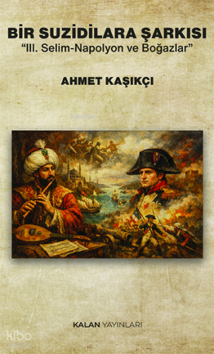 Bir Suzidilara Şarkısı;III. Selim-Napolyon ve Boğazlar