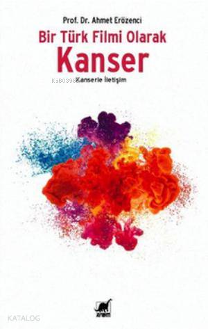 Bir Türk Filmi Olarak Kanser; Kanserle İletişim - Kitapiks.com