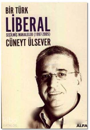 Bir Türk Liberal Seçilmiş Makaleler 1997-2005 - Kitapiks.com