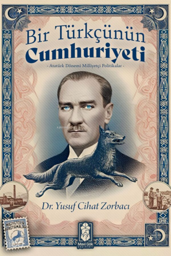 Bir Türkçünün Cumhuriyeti - Atatürk Dönemi Milliyetçi Politikalar