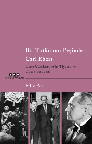 Bir Tutkunun Peşinde Carl Ebert ;Genç Cumhuriyet'in Tiyatro ve Opera Serüveni