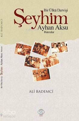 Bir Ülkü Dervişi : Şeyhim Ayhan Aksu