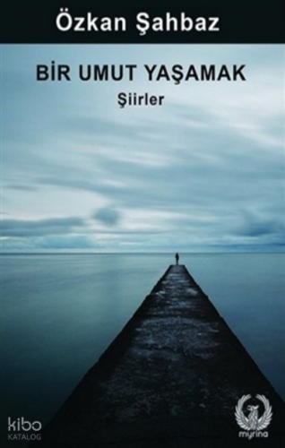 Bir Umut Yaşamak ;Şiirler