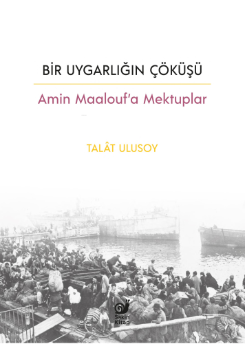 Bir Uygarlığın Çöküşü;Amin Maalouf'a Mektuplar