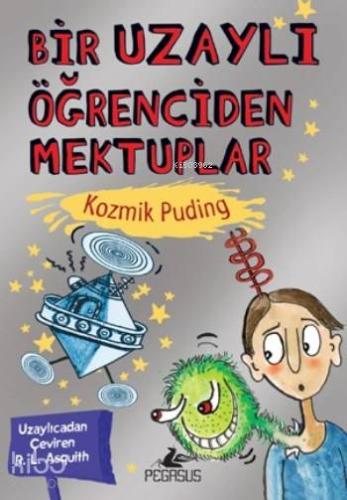 Bir Uzaylı Öğrenciden Mektuplar; Kozmik Puding