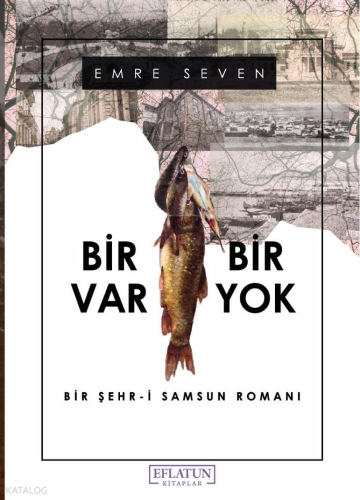 Bir Var Bir Yok;Bir Şehr-i Samsun Romanı