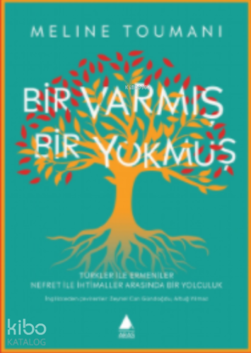 Bir Varmış Bir Yokmuş;Türkler ile Ermeniler Nefret ile İhtimaller Arasında Bir Yolculuk