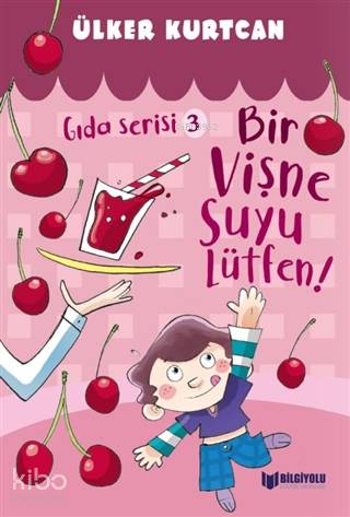 Bir Vişne Suyu Lütfen! - Gıda Serisi 3 - Kitapiks.com