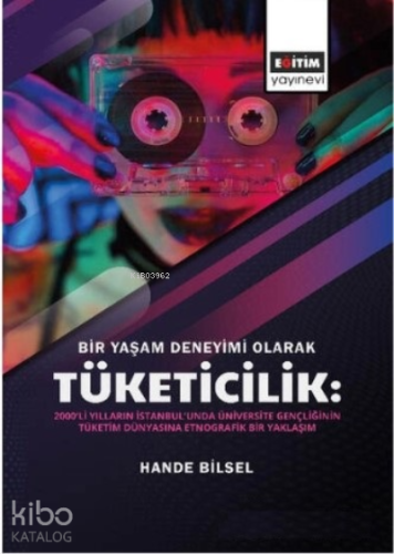 Bir Yaşam Deneyimi Olarak;;Tüketicilik