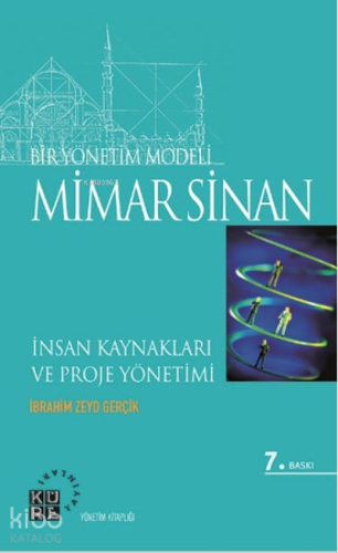 Bir Yönetim Modeli: Mimar Sinan;İnsan Kaynakları ve Proje Yönetimi