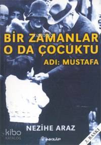 Bir Zamanlar O da Çocuktu - Adı: Mustafa
