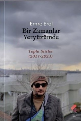 Bir Zamanlar Yeryüzümde - Toplu Şiirler 2017-2023