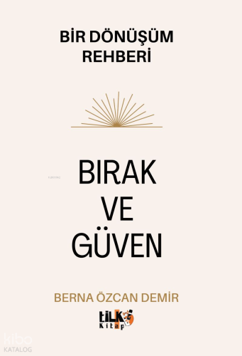Bırak ve Güven ;Bir Dönüşüm Rehberi